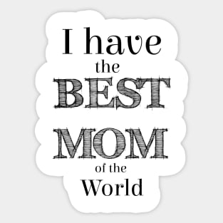 I have the BEST MOM of the world Sticker